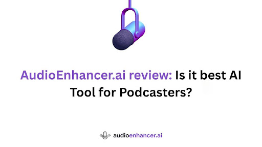 Audioenhancer.ai Review: Is It the Best AI Tool for Podcasters?